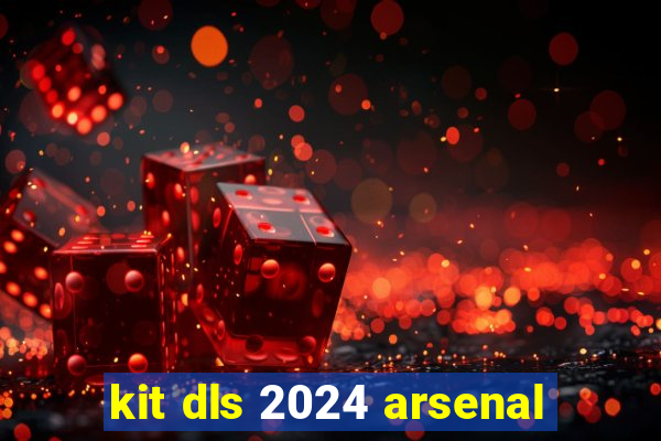 kit dls 2024 arsenal